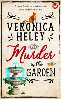 VERONICA HELEY — MURDER IN THE GARDEN a completely unputdownable cozy mystery