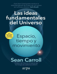 Sean B. Carroll — LAS IDEAS FUNDAMENTALES DEL UNIVERSO