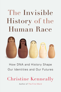 Christine Kenneally — The Invisible History of the Human Race