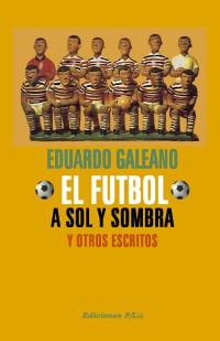 EDUARDO GALEANO — EL FÚTBOL A SOL Y SOMBRA