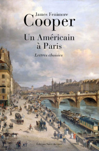 James Fenimore Cooper — Un Américain à Paris: Lettres choisies