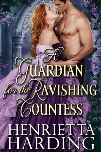 Henrietta Harding [Harding, Henrietta] — A Guardian for the Ravishing Countess: A Historical Regency Romance Book