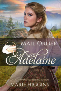 Marie Higgins — Mail Order Adelaine (Widows, Brides, and Secret Babies Book 22)