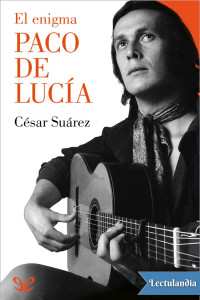 César Suárez — El enigma Paco de Lucía