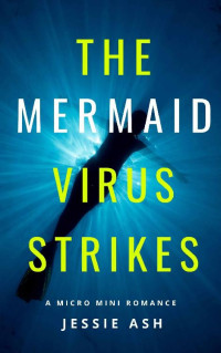 Jessie Ash — The Mermaid Virus Strikes