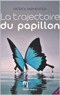 Patrick Parmentier — La trajectoire du papillon (French Edition)