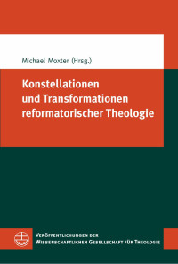 Michael Moxter — Konstellationen und Transformationen reformatorischer Theologie