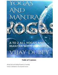 VIJAY DUBEY — YOGAS AND MANTRAS IN ASTROLOGY: A TO Z ALL YOGAS AND MANTRA WITH REMEDIES