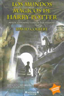 David Colbert — Los mundos mágicos de Harry Potter MITOS, LEYENDAS Y DATOS FASCINANTES