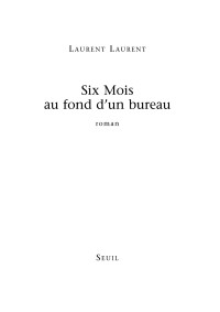 Laurent Laurent — Six mois au fond d’un bureau