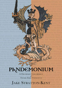 Jake Stratton-Kent — Pandemonium: A Discordant Concordance of Diverse Spirit Catalogues