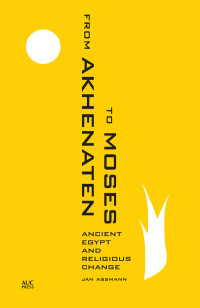 Jan Assmann; — From Akhenaten to Moses