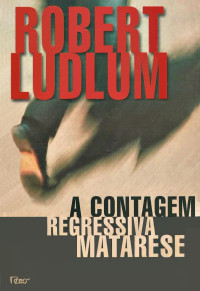 Robert Ludlum [Ludlum, Robert] — A contagem regressiva Matarese