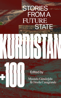 Orsola Casagrande — Kurdistan +100: Stories from a Future Republic