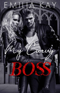 Emilia Kay — My Curvy Boss: A Dark College Bully Reverse Harem Romance (Bullies To Lovers Series)