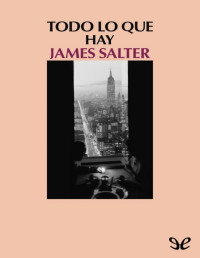 James Salter — TODO LO QUE HAY