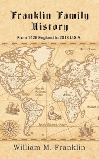 William M. Franklin — Franklin Family History: From 1425 England to 2018 U.S.A.