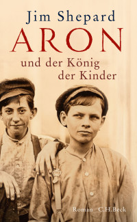 Shepard, Jim, Wenner, Claudia — Aron und der König der Kinder