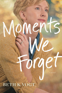 Beth K. Vogt; — Moments We Forget