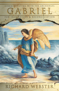 Richard Webster — Gabriel: Communicating with the Archangel for Inspiration & Reconciliation