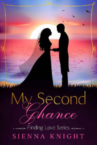 Sienna Knight — My Second Chance (Finding Love 05)