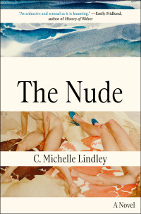 C. Michelle Lindley — The Nude: A Novel