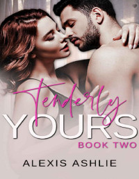 Alexis Ashlie — Tenderly Yours: A steamy second-chance romance