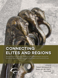 Robert Schumann, Sasja van der Vaart-Verschoof — Connecting Elites and Regions. Perspectives on Contacts, Relations and Differentiation During the Early Iron Age Hallstatt C Period in Northwest and Central Europe