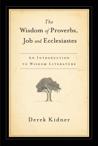 Derek Kidner — The Wisdom of Proverbs, Job & Ecclesiastes