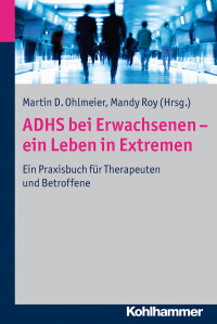 Martin D. Ohlmeier, Mandy Roy & Mandy Roy — ADHS bei Erwachsenen - ein Leben in Extremen