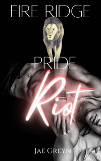 Greyn, Jae — Riot MxM (Fire Ridge Pride Book 5)