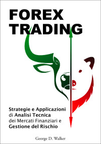 Walker, George D. — Forex Trading: Strategie e Applicazioni di Analisi Tecnica dei Mercati Finanziari e Gestione del Rischio (Italian Edition)