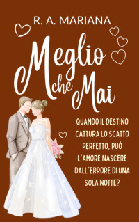 Mariana, R.A. — Meglio che Mai: Una storia d'amore amabile, ridicola, un'avventura di una notte, una gravidanza accidentale, una commedia romantica. (Italian Edition)