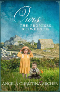 Angela Christina Archer — Ours (The Promises Between Us World War II Family Saga 03)