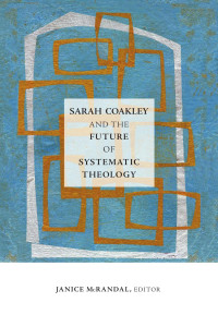 Janice McRandal — Sarah Coakley and the Future of Systematic Theology