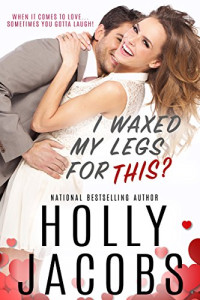 Holly Jacobs [Jacobs, Holly] — I Waxed My Legs for This?