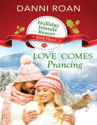 Danni Roan [Roan, Danni] — Love Comes Prancing (Holliday Islands Resort Book 3)