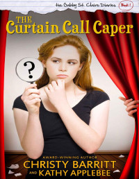 Christy Barritt & Kathy Applebee — The Curtain Call Caper (The Gabby St. Claire Diaries)