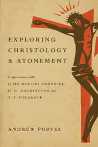 Andrew Purves — Exploring Christology and Atonement