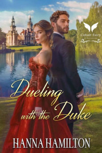 Hanna Hamilton — Dueling with the Duke: A Historical Regency Romance Novel