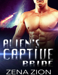 Zena Zion [Zion, Zena] — Alien Romance: The Alien's Captive Bride (Alien Protectors Book 6)