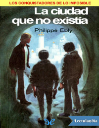 Philippe Ebly — LA CIUDAD QUE NO EXISTÍA