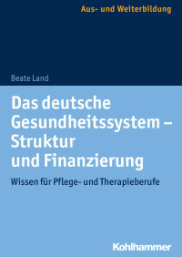 Beate Land — Das deutsche Gesundheitssystem – Struktur und Finanzierung