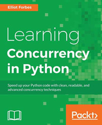 Elliot Forbes — Learning Concurrency in Python