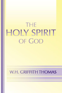 W.H. Griffith Thomas; — The Holy Spirit of God