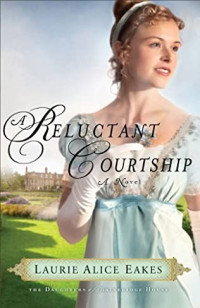 Laurie Alice Eakes — A Reluctant Courtship