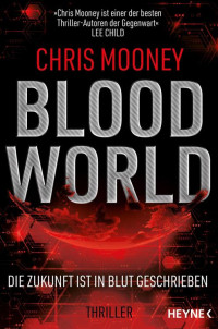 Mooney, Chris — Blood World - Die Zukunft ist in Blut geschrieben