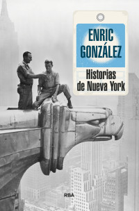 Gonzalez, Enric — Historias de Nueva York (OTROS NO FICCIÓN) (Spanish Edition)