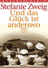 Zweig, Stefanie — Und das Glück ist anderswo