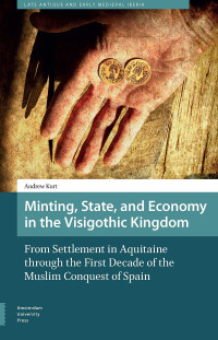 Andrew Kurt — Minting, State, and Economy in the Visigothic Kingdom